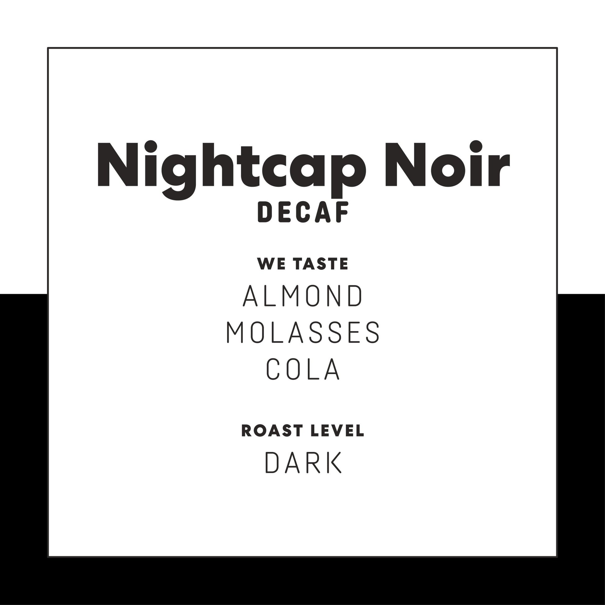 Nightcap Noir (Decaf) - Joe Coffee Company